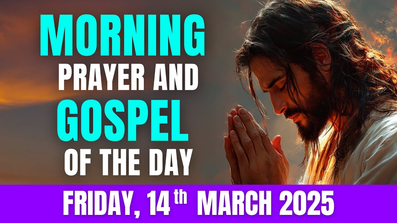MORNING PRAYER FOR TODAY,  FRIDAY, MARCH 14, 2025 + GOSPEL OF THE DAY | Lent