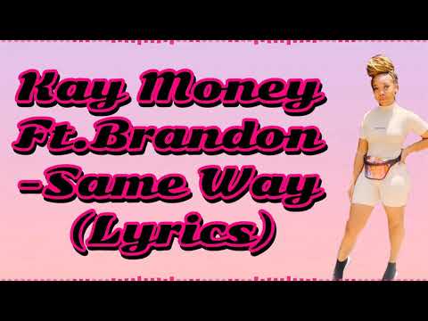 Kay Money Ft.Brandon -Same Way (Lyrics)