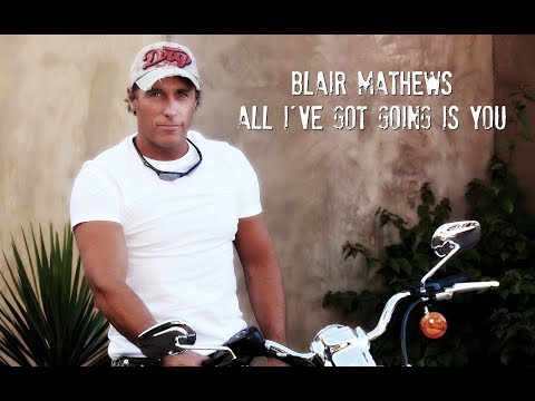 All I've Got Going Is You - Blair Mathews