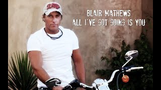 All I've Got Going Is You - Blair Mathews
