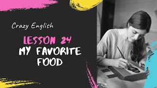 Lesson 24  My Favorite Food | Crazy English