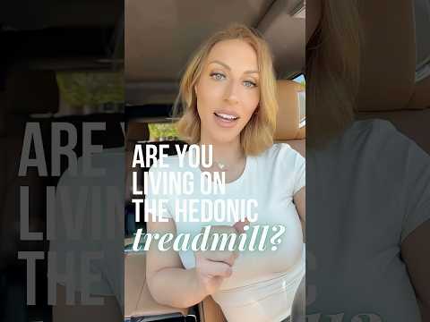 Are you living on the hedonic treadmill?