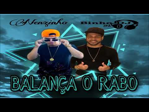 BALANÇA O RABO =  NENZINHO &  BINHO DJ JPA