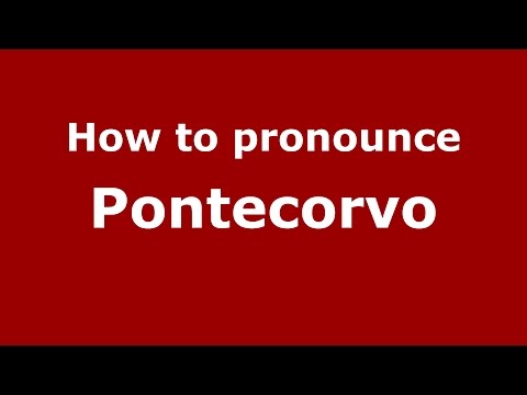 How to pronounce Pontecorvo