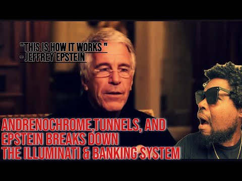 ADRENOCHROME,TUNNELS ,AND EPSTEIN BREAKS DOWN THE ILLUMINATI & THE BANKING SYSTEM