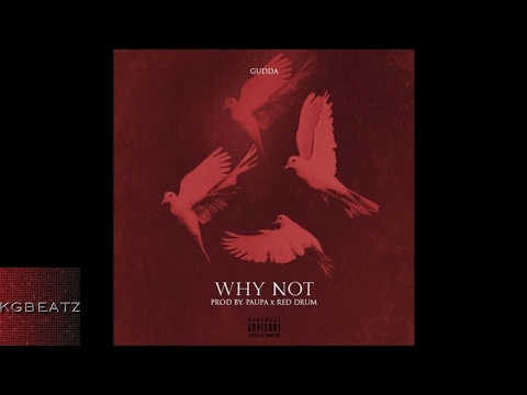 Gudda - Why Not [Prod. By Paupa, Red Drum] [New 2017]