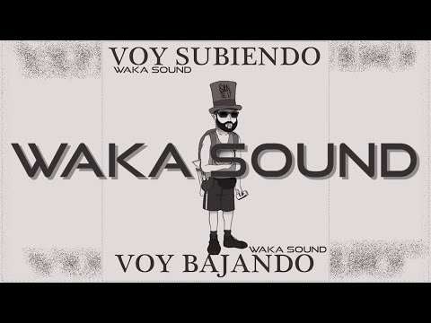 🔥Waka Sound🔥 - Voy Subiendo Voy Bajando