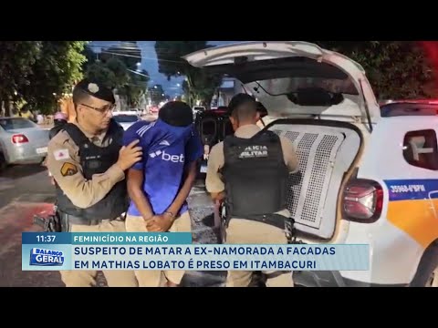 Feminicídio: Suspeito de matar a ex-namorada a facadas em Mathias Lobato é preso em Itambacuri.