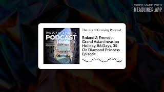 Roland & Emma's Grand Asian Invasion Holiday, 86 Days, 35 On Diamond Princess Episode | The Joy...