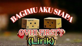 Download lagu BAGIMU AKU SIAPA - OVHI FIRSTY || LIRIK mp3