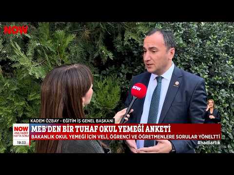 Eğitim-İş Genel Başkanı Kadem Özbay - MEB'den Bir Tuhaf Okul Yemeği Anketi - Now TV | EĞİTİM İŞ