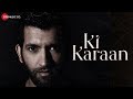 Ki Karaan - Official Music Video | Rohit Kukreja | Shobayy