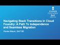 Navigating Stack Transitions In Cloud Foundry A Path To Independence And Seamless Migra F Braun