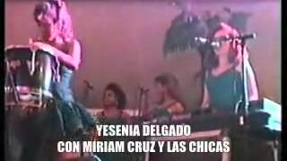 Yesenia Delgado con Miriam Cruz y Las Chicas