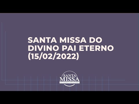 Santa Missa do Divino Pai Eterno (15/02/2022)