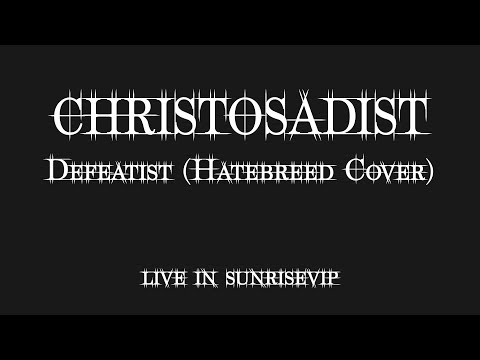 ChristoSadist - Defeatist (Hatebreed Cover) (LIVE sunriseVIP 2018)