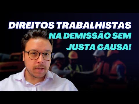 FUI DEMITIDO! E agora? QUAIS SÃO OS MEUS DIREITOS - O QUE DEVO RECEBER? - Demissão sem JUSTA CAUSA!