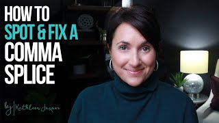 What Is a Comma Splice? | How to Spot & Fix a Comma Splice | Kathleen Jasper