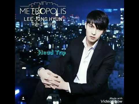 JongHyun (CNBLUE) Head Trip