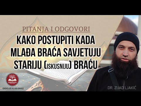 Kako postupiti kada mlađa braća savjetuju stariju (iskusniju) braću - dr. Zijad Ljakić