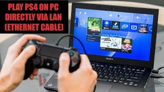 How to Play PS4 on PC directly via LAN (Ethernet cable) without any active Internet connection!