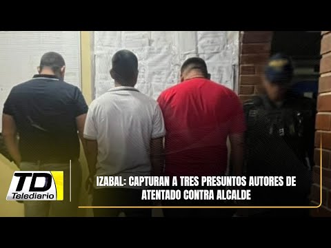 Izabal: Capturan a tres presuntos autores de atentado contra alcalde