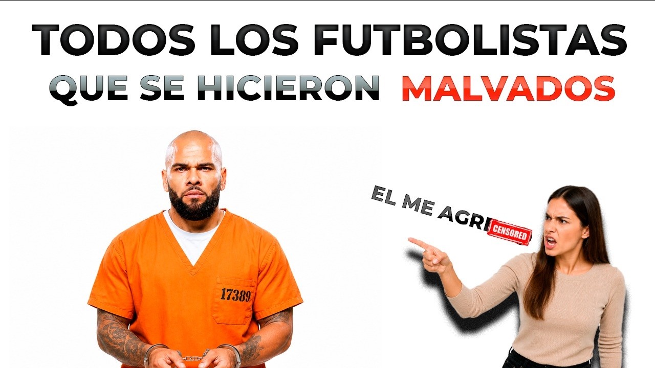 TODOS LOS FUTBOLISTAS QUE FUERON REALMENTE MALVADOS