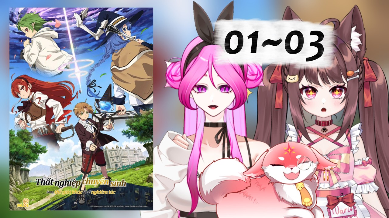 【WATCHALONG với Datas102, Fuyuki Inari, Umarin】Thất nghiệp chuyển sinh - Tập 01-03