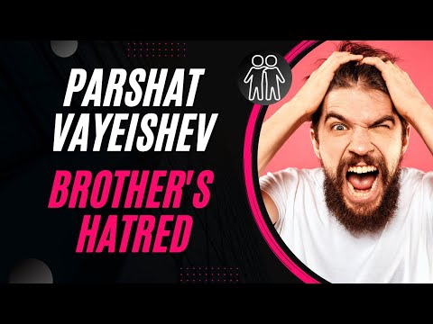 Parshat Vayeishev: The brothers of hate. A lesson for our time| Vayeshev
