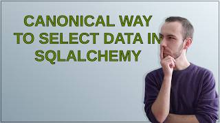 80000257Canonical way to select data in SQLAlchemy 