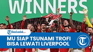 Manchester United OTW Tsunami Trofi, Setan Merah Kini Punya Kans Bisa Lewati Raihan Piala Liverpool