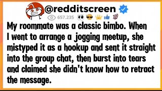 My roommate was a classic bimbo. When I went to arrange a jogging meetup she mistyped it as a hookup