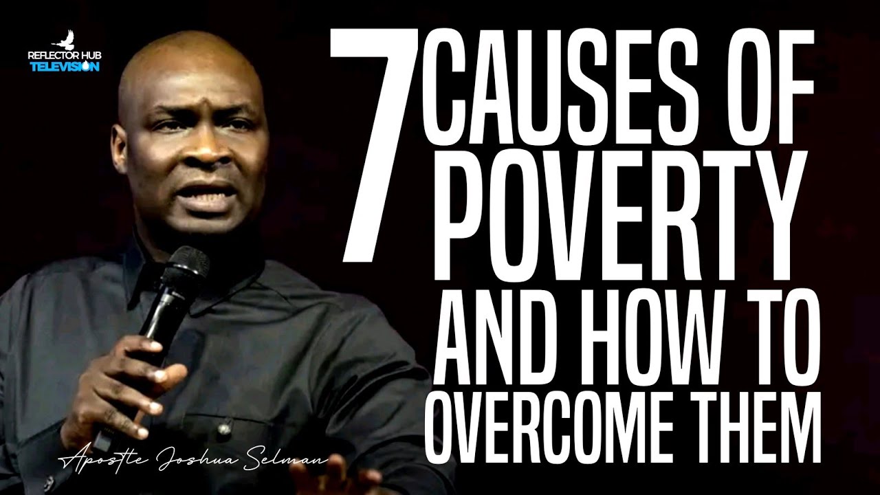 7 CAUSES OF POVERTY AND HOW TO BE FREE FROM THEM BY APOSTLE JOSHUA SELMAN
