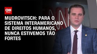 Vídeo: Para o sistema Interamericano, nunca estivemos tão fortes, afirma Mudrovitsch | BASTIDORES CNN