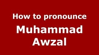 How to pronounce Muhammad Awzal