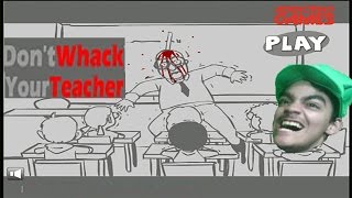 Don't Whack your Teacher