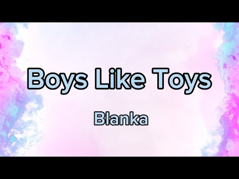 Blanka - Boys Like Toys (lyrics)