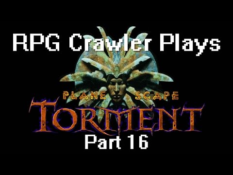 RPG Crawler Plays: Planescape Torment 16