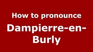 How to pronounce Dampierre-En-Burly