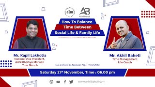 Discussion on how to balance Time between Social Life & Family Life with Mr. Kapil Lakhotia