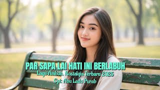 Download lagu Lagu Ambon Nostalgia Terbaru 2025 'PAR SAPA LAI HATI INI BERLABUH mp3