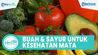 Alami Gangguan Penglihatan! Inilah Jenis Makanan yang Bagus untuk Menjaga Kesehatan Mata