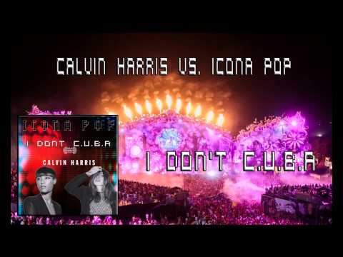 Calvin Harris vs. Icona Pop - I Don't C.U.B.A. (Hardwell MashUp)