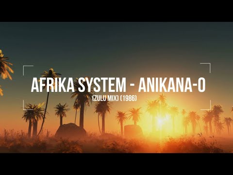 Afrika System - Anikana-O (Zulu Mix) (1986)