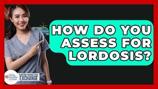 How Do You Assess For Lordosis? - Nursing Knowledge Exchange