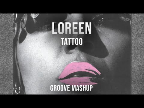 Loreen - Tattoo (Groove Mashup)