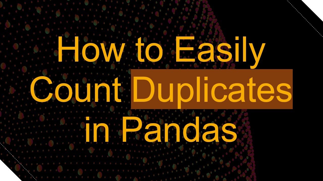 How to Easily Count Duplicates in Pandas