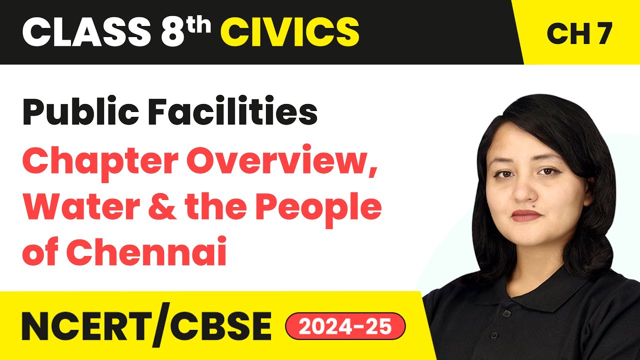 Public Facilities - Chapter Overview, Water & the People of Chennai | Class 8 Civics Ch7 | CBSE 2024