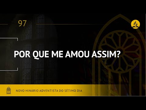 Novo Hinário Adventista • Hino 97 • Por Que Me Amou Assim • (Lyrics)