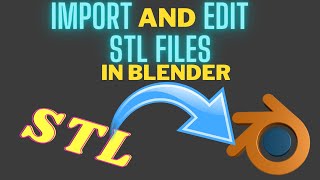 How to import and edit STL files in Blender